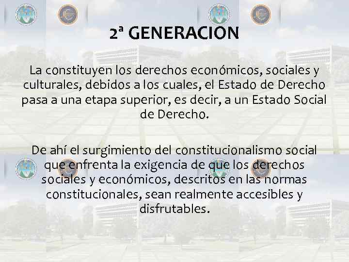 2ª GENERACION La constituyen los derechos económicos, sociales y culturales, debidos a los cuales,