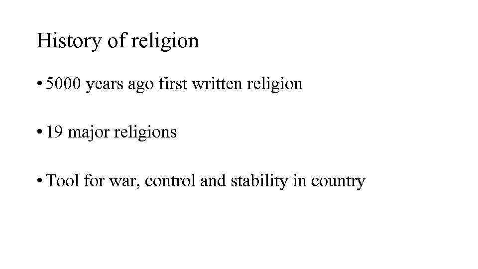 History of religion • 5000 years ago first written religion • 19 major religions