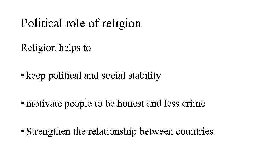 Political role of religion Religion helps to • keep political and social stability •