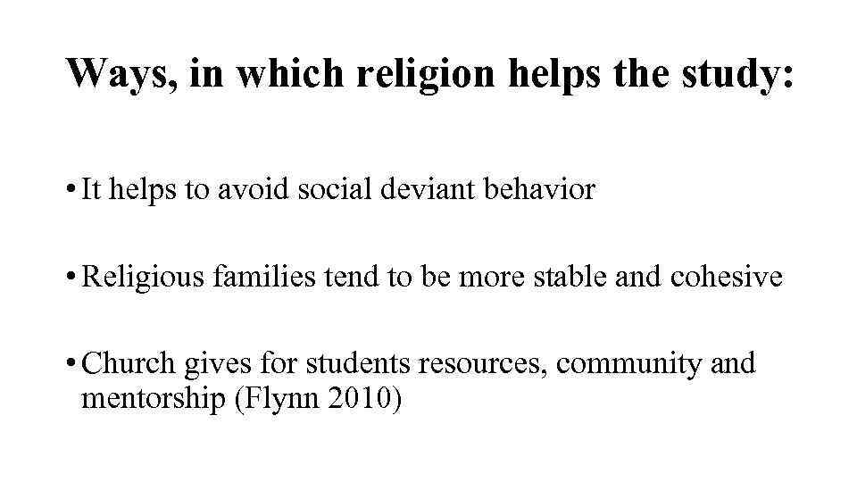 Ways, in which religion helps the study: • It helps to avoid social deviant