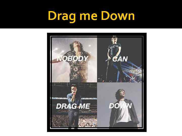 Drag me Down 