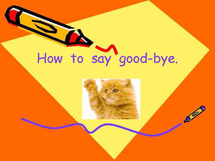 How to say good-bye. 