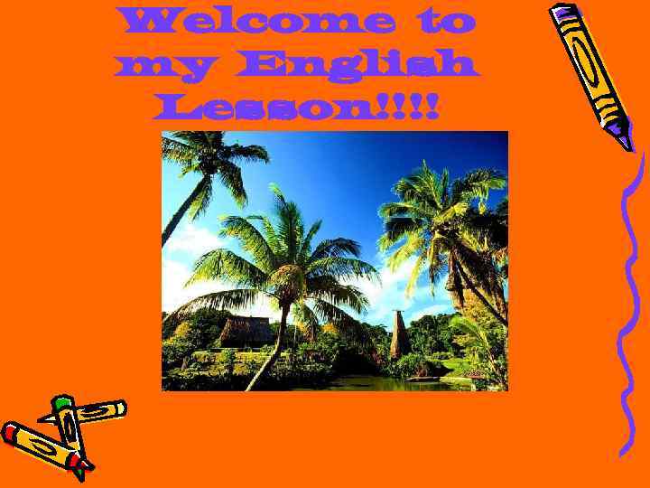 Welcome to my English Lesson!!!! 