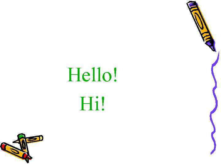 Hello! Hi! 