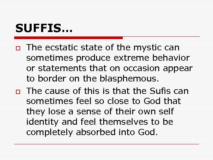 SUFFIS… o o The ecstatic state of the mystic can sometimes produce extreme behavior