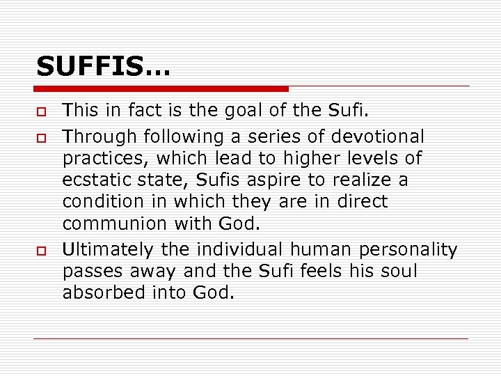 SUFFIS… o o o This in fact is the goal of the Sufi. Through