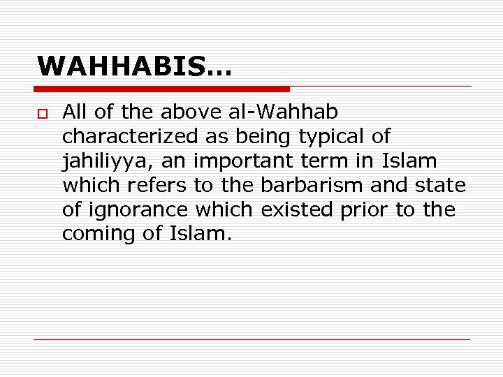 WAHHABIS… o All of the above al-Wahhab characterized as being typical of jahiliyya, an