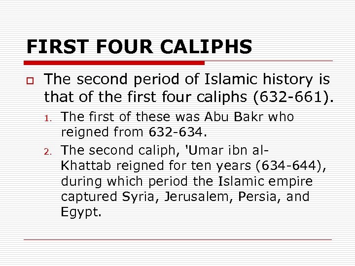 FIRST FOUR CALIPHS o The second period of Islamic history is that of the