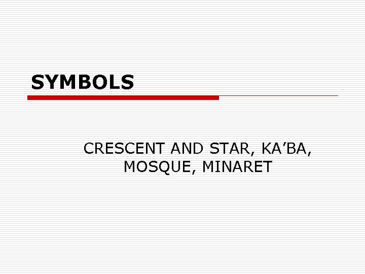 SYMBOLS CRESCENT AND STAR, KA’BA, MOSQUE, MINARET 