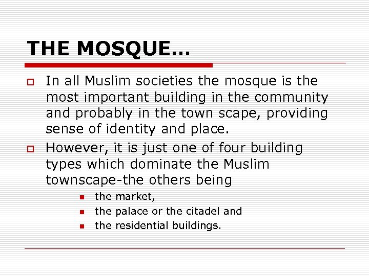 THE MOSQUE… o o In all Muslim societies the mosque is the most important