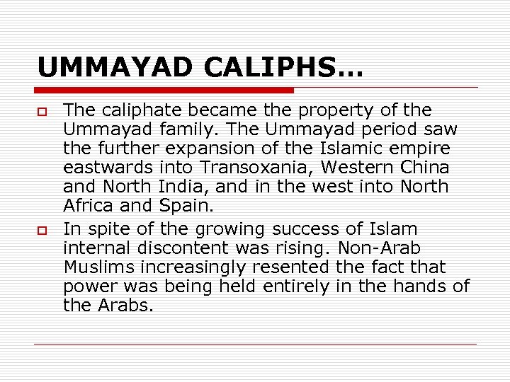 UMMAYAD CALIPHS… o o The caliphate became the property of the Ummayad family. The