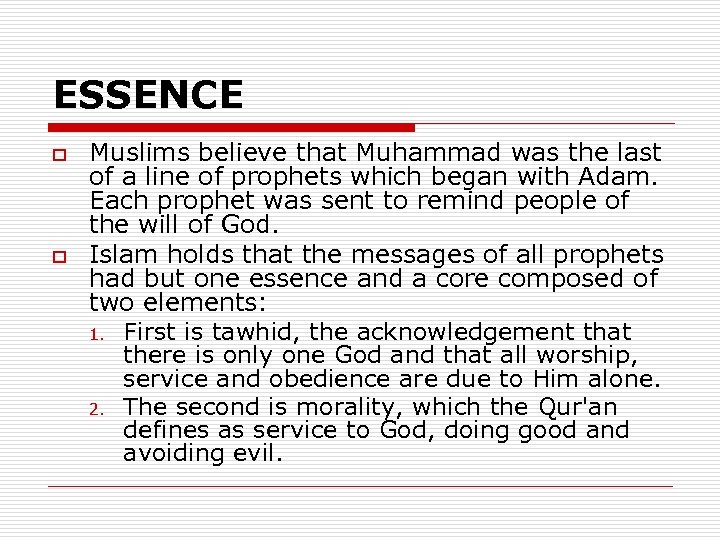 ESSENCE o o Muslims believe that Muhammad was the last of a line of