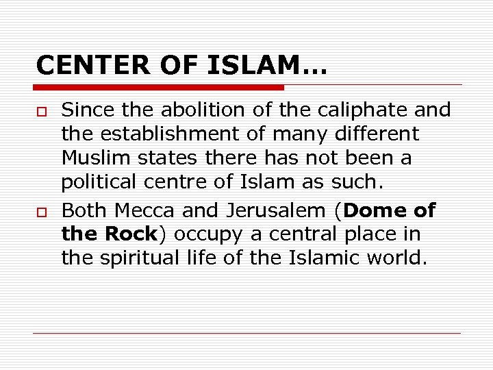 CENTER OF ISLAM… o o Since the abolition of the caliphate and the establishment