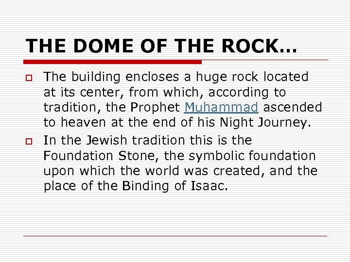 THE DOME OF THE ROCK… o o The building encloses a huge rock located