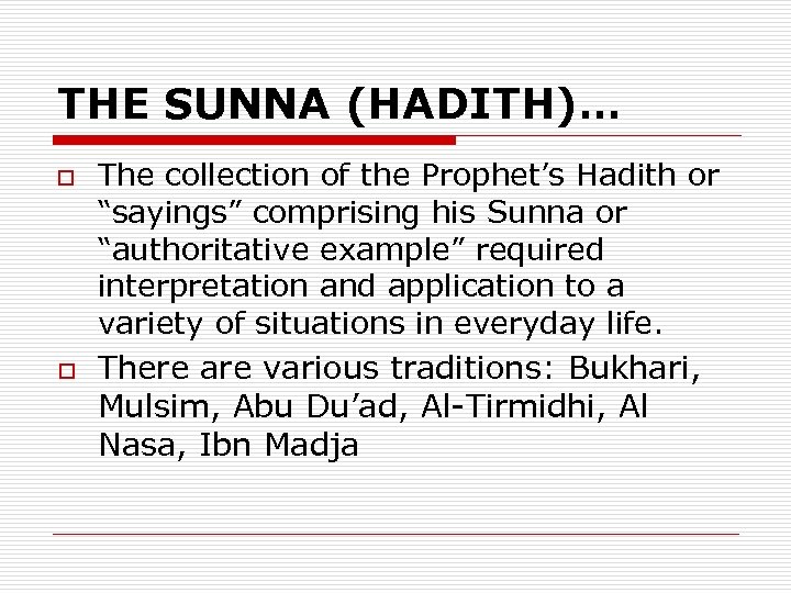 THE SUNNA (HADITH)… o o The collection of the Prophet’s Hadith or “sayings” comprising