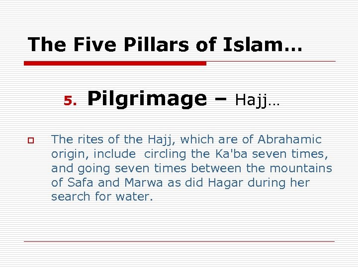 The Five Pillars of Islam… 5. o Pilgrimage – Hajj… The rites of the