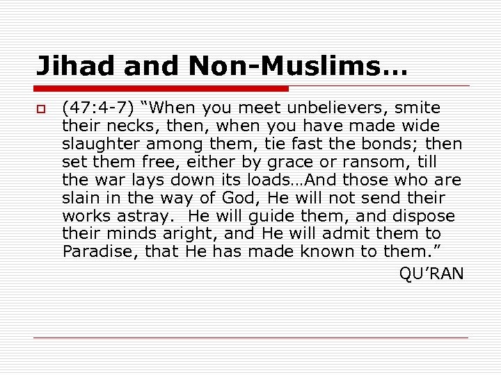 Jihad and Non-Muslims… o (47: 4 -7) “When you meet unbelievers, smite their necks,