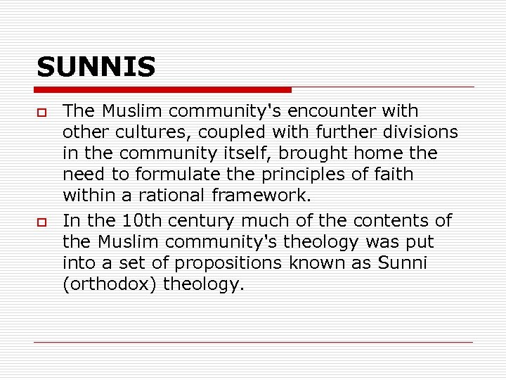 SUNNIS o o The Muslim community's encounter with other cultures, coupled with further divisions