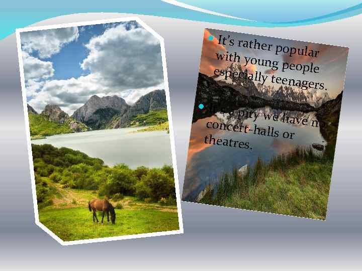  It’s rat her popu lar with you ng peopl e especiall y teenage