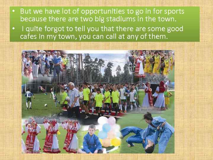  • But we have lot of opportunities to go in for sports because