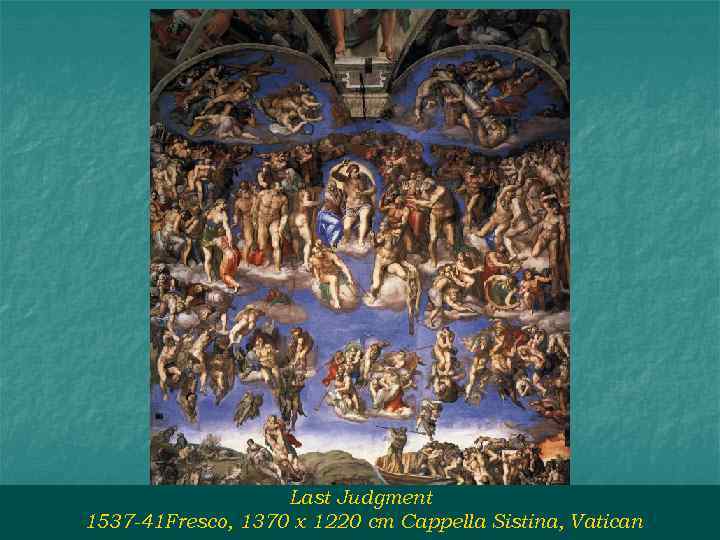 Last Judgment 1537 -41 Fresco, 1370 x 1220 cm Cappella Sistina, Vatican 