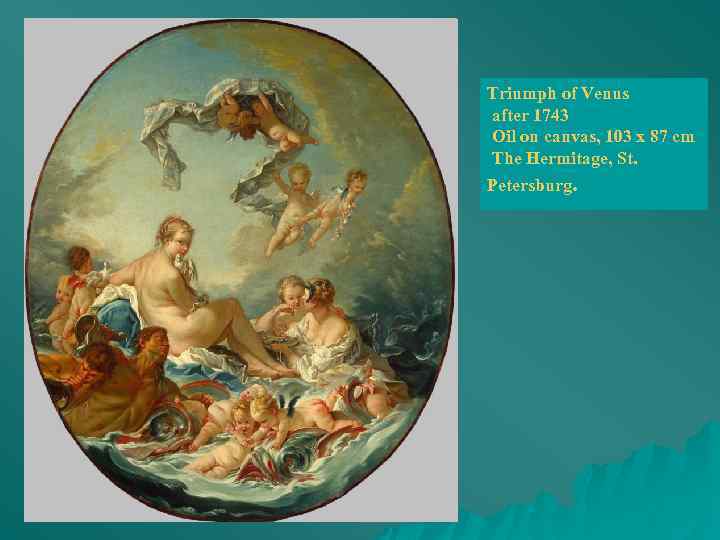Triumph of Venus after 1743 Oil on canvas, 103 x 87 cm The Hermitage,