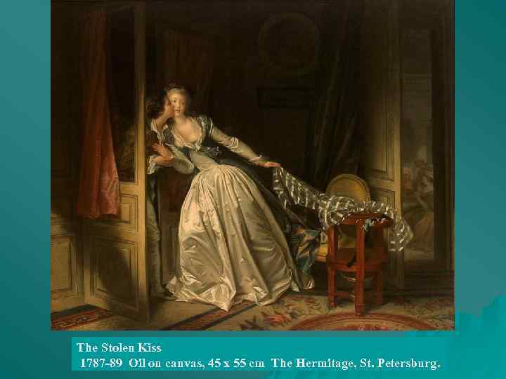 The Stolen Kiss 1787 89 Oil on canvas, 45 x 55 cm The Hermitage,