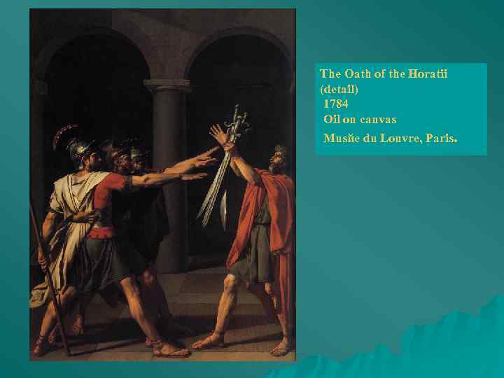 The Oath of the Horatii (detail) 1784 Oil on canvas Musйe du Louvre, Paris.