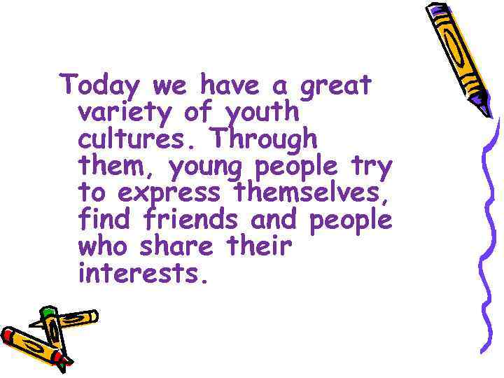Today we have a great variety of youth cultures. Through them, young people try