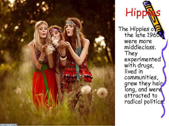 Hippies The Hippies of the late 1960 s were more middleclass. They experimented with