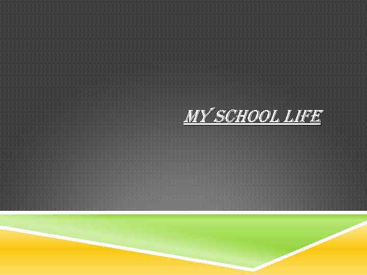 MY SCHOOL LIFE 