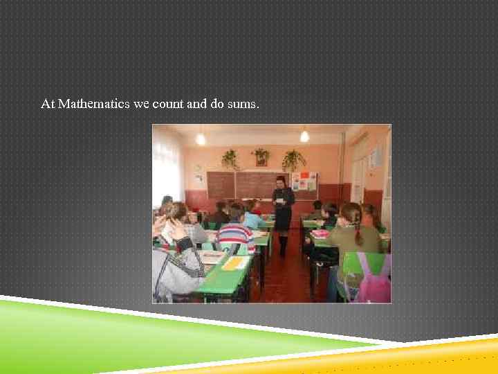 At Mathematics we count and do sums. 