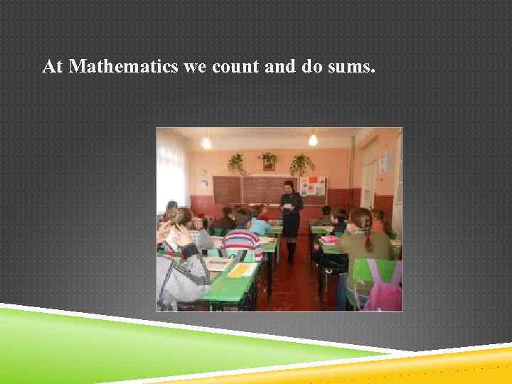 At Mathematics we count and do sums. 