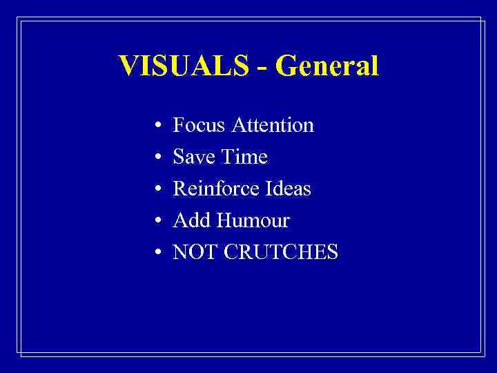 VISUALS - General • • • Focus Attention Save Time Reinforce Ideas Add Humour