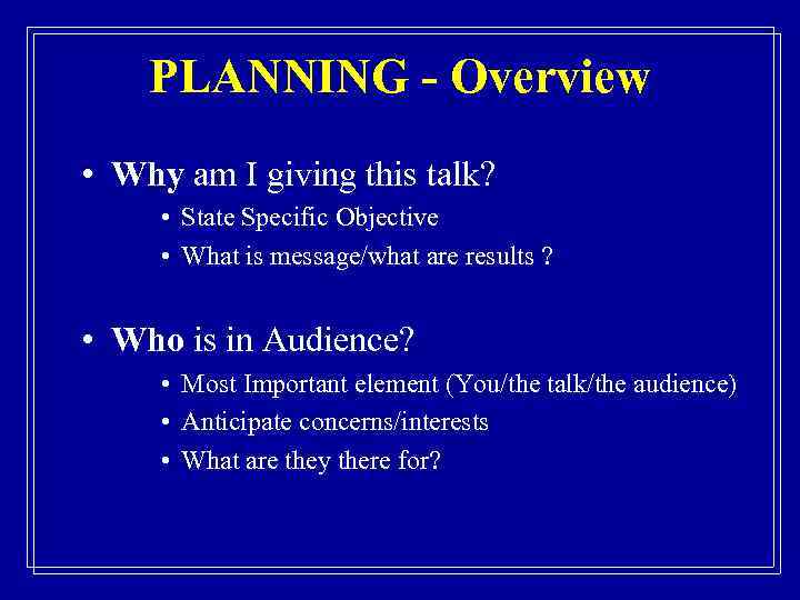 PLANNING - Overview • Why am I giving this talk? • State Specific Objective