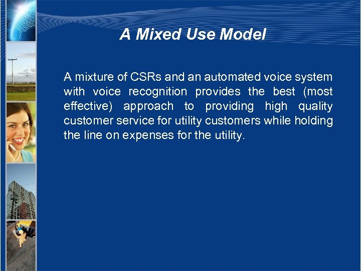 A Mixed Use Model A mixture of CSRs and an automated voice system with