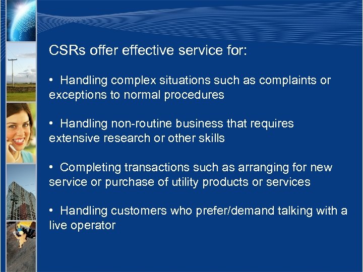CSRs offer effective service for: • Handling complex situations such as complaints or exceptions