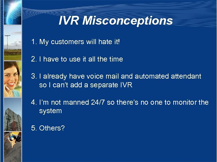 IVR Misconceptions 1. My customers will hate it! 2. I have to use it
