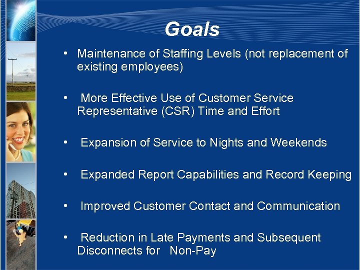 Goals • Maintenance of Staffing Levels (not replacement of existing employees) • More Effective