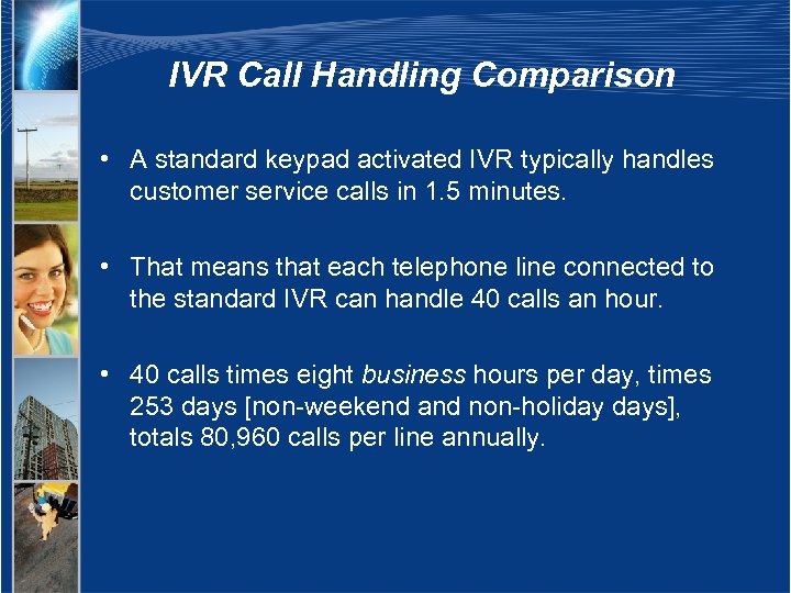 IVR Call Handling Comparison • A standard keypad activated IVR typically handles customer service