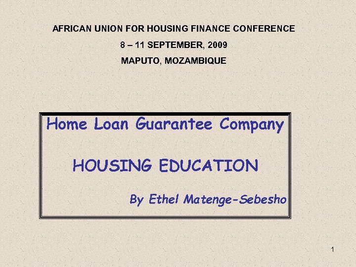 AFRICAN UNION FOR HOUSING FINANCE CONFERENCE 8 – 11 SEPTEMBER, 2009 MAPUTO, MOZAMBIQUE Home