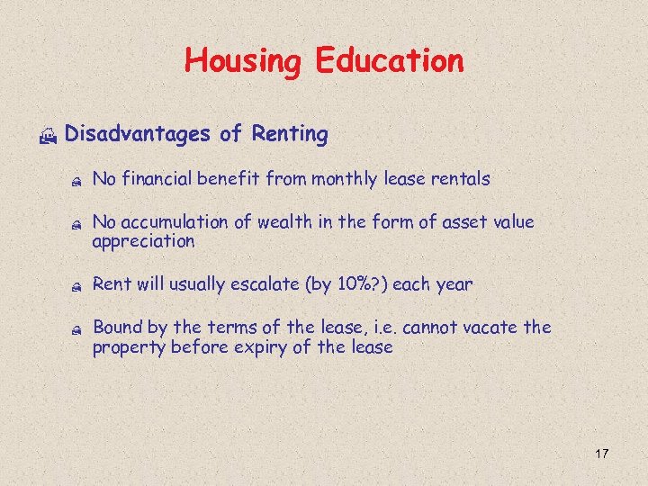 Housing Education H Disadvantages of Renting H H No financial benefit from monthly lease