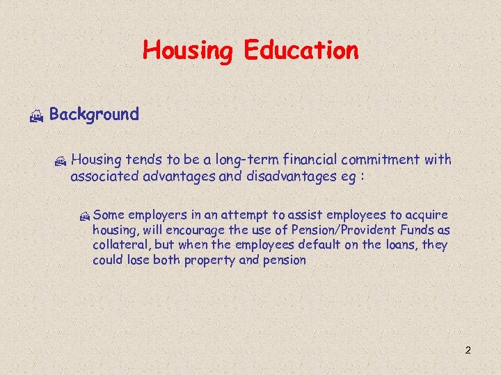 Housing Education H Background H Housing tends to be a long-term financial commitment with