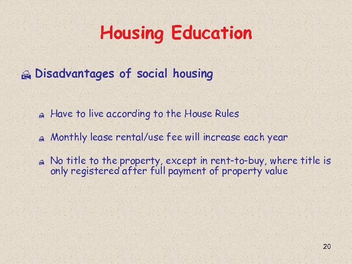 Housing Education H Disadvantages of social housing H Have to live according to the