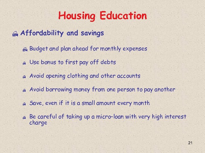 Housing Education H Affordability and savings H Budget and plan ahead for monthly expenses