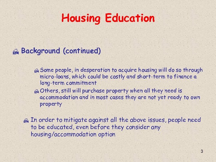 Housing Education H Background (continued) H Some people, in desperation to acquire housing will