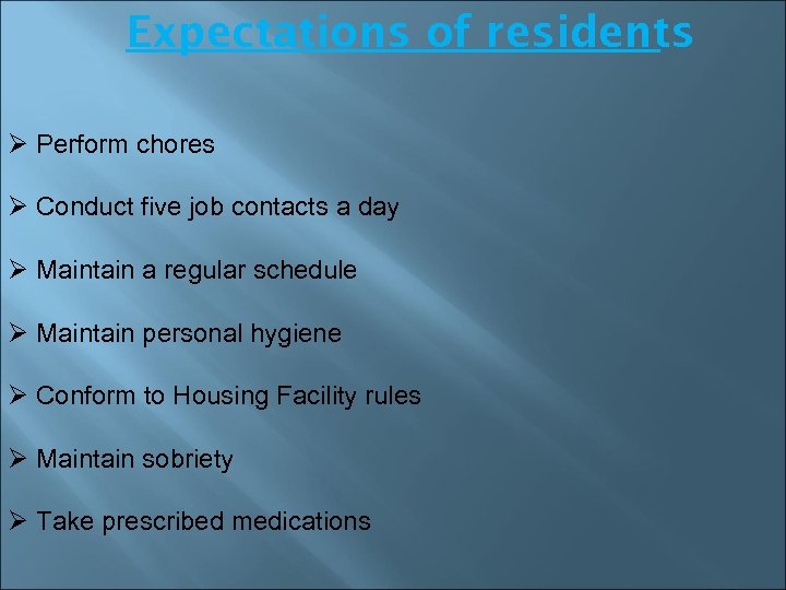 Expectations of residents Ø Perform chores Ø Conduct five job contacts a day Ø