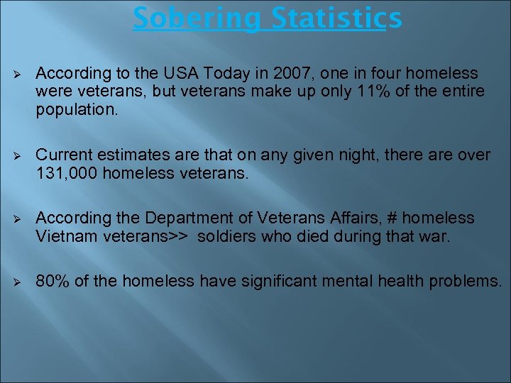 Sobering Statistics Ø According to the USA Today in 2007, one in four homeless