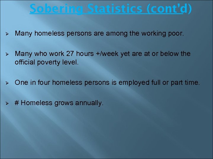 Sobering Statistics (cont’d) Ø Many homeless persons are among the working poor. Ø Many
