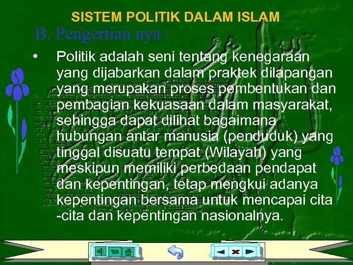 SISTEM POLITIK DALAM ISLAM B. Pengertian nya : • Politik adalah seni tentang kenegaraan